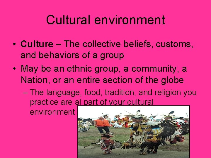 Cultural environment • Culture – The collective beliefs, customs, and behaviors of a group