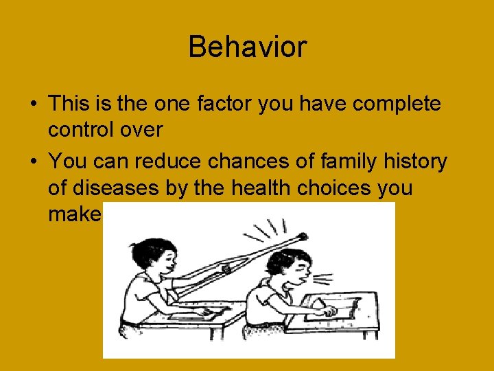 Behavior • This is the one factor you have complete control over • You