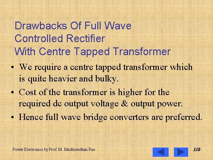 Drawbacks Of Full Wave Controlled Rectifier With Centre Tapped Transformer • We require a