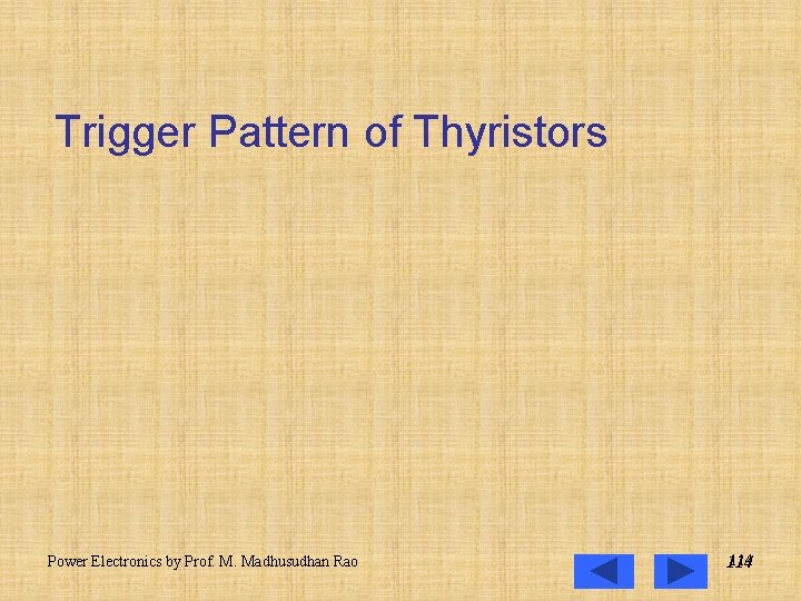 Trigger Pattern of Thyristors Power Electronics by Prof. M. Madhusudhan Rao 114 