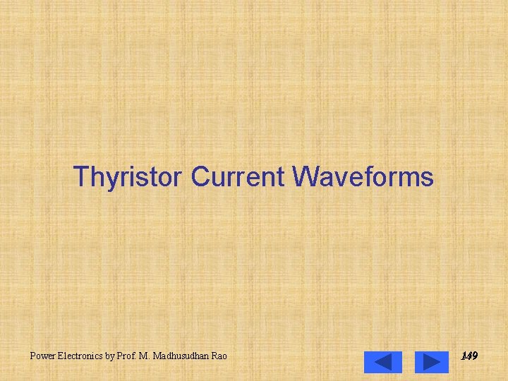 Thyristor Current Waveforms Power Electronics by Prof. M. Madhusudhan Rao 149 