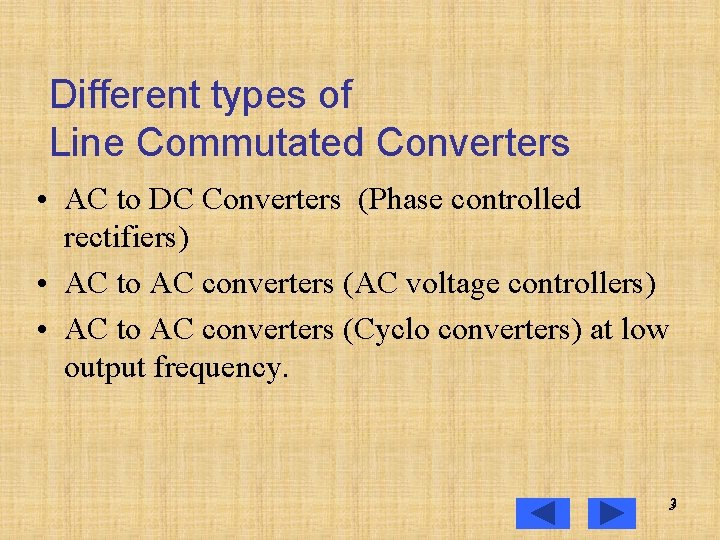 Different types of Line Commutated Converters • AC to DC Converters (Phase controlled rectifiers)
