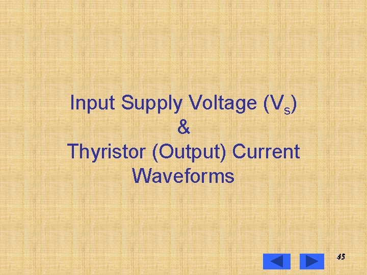 Input Supply Voltage (Vs) & Thyristor (Output) Current Waveforms 45 45 