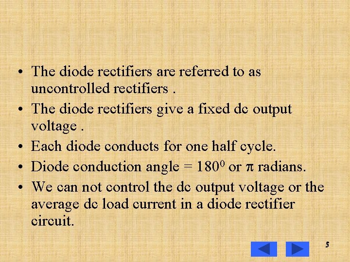  • The diode rectifiers are referred to as uncontrolled rectifiers. • The diode