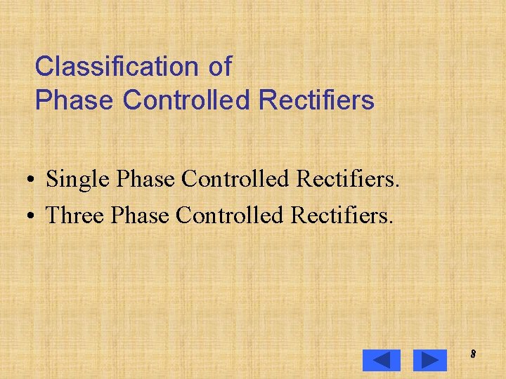 Classification of Phase Controlled Rectifiers • Single Phase Controlled Rectifiers. • Three Phase Controlled