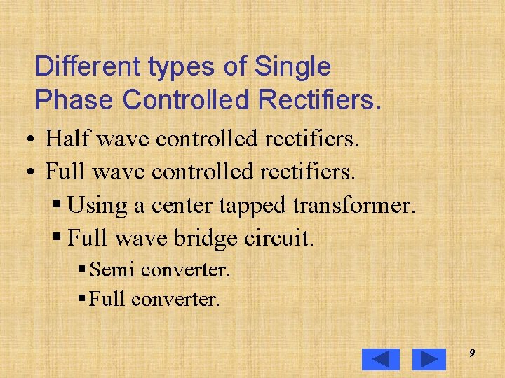 Different types of Single Phase Controlled Rectifiers. • Half wave controlled rectifiers. • Full