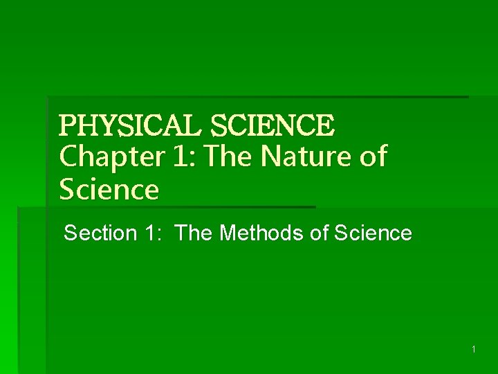 PHYSICAL SCIENCE Chapter 1: The Nature of Science Section 1: The Methods of Science