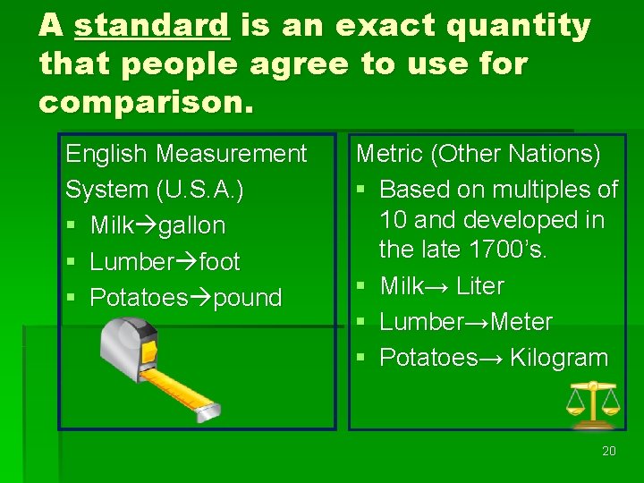 A standard is an exact quantity that people agree to use for comparison. English