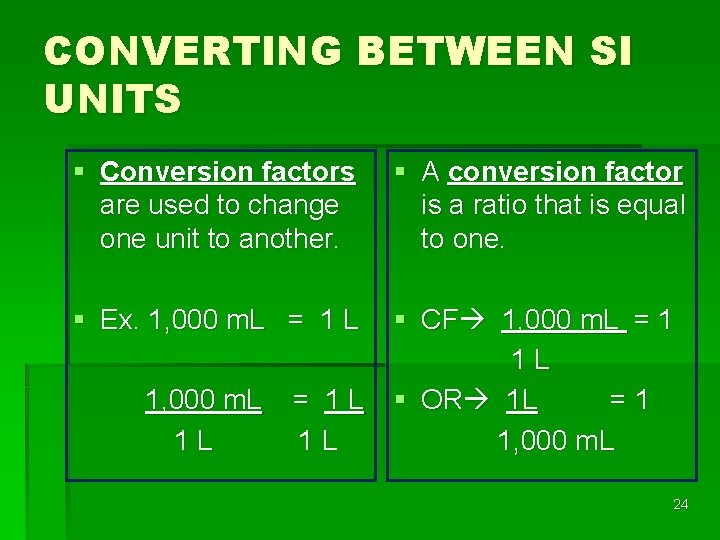 CONVERTING BETWEEN SI UNITS § Conversion factors are used to change one unit to CONVERTING BETWEEN SI UNITS § Conversion factors are used to change one unit to