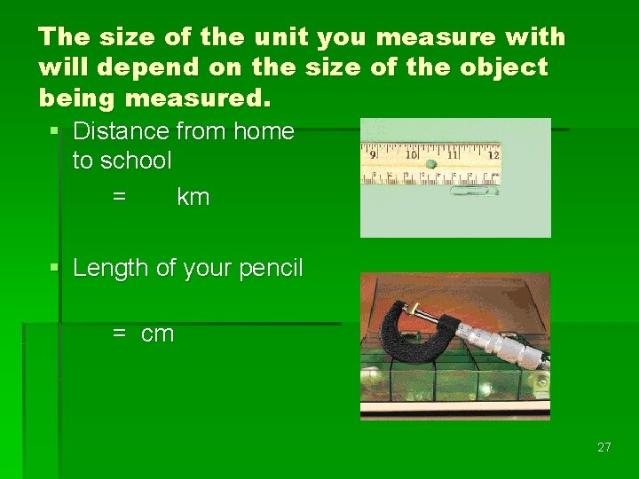 The size of the unit you measure with will depend on the size of