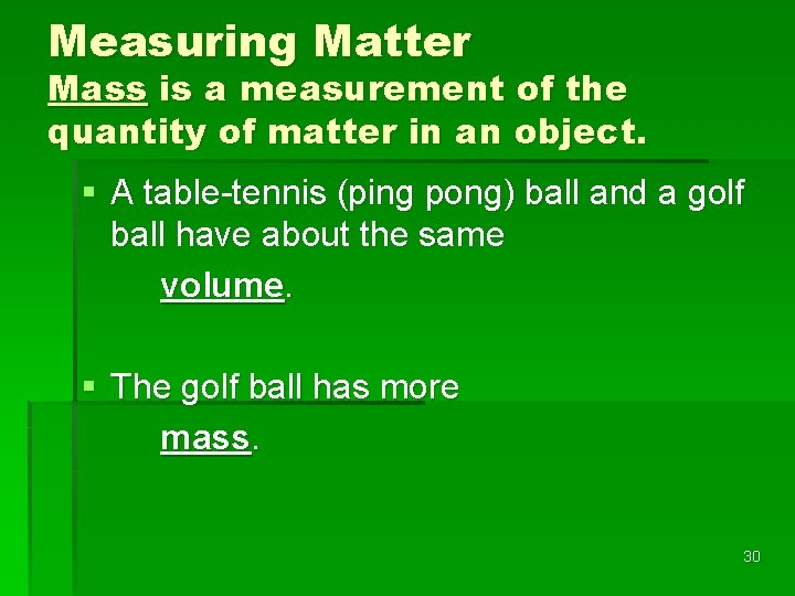 Measuring Matter Mass is a measurement of the quantity of matter in an object.