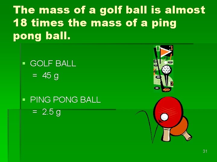 The mass of a golf ball is almost 18 times the mass of a