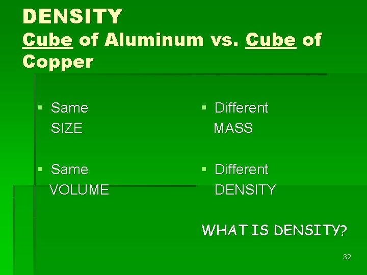 DENSITY Cube of Aluminum vs. Cube of Copper § Same SIZE § Different MASS