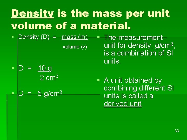 Density is the mass per unit volume of a material. § Density (D) =