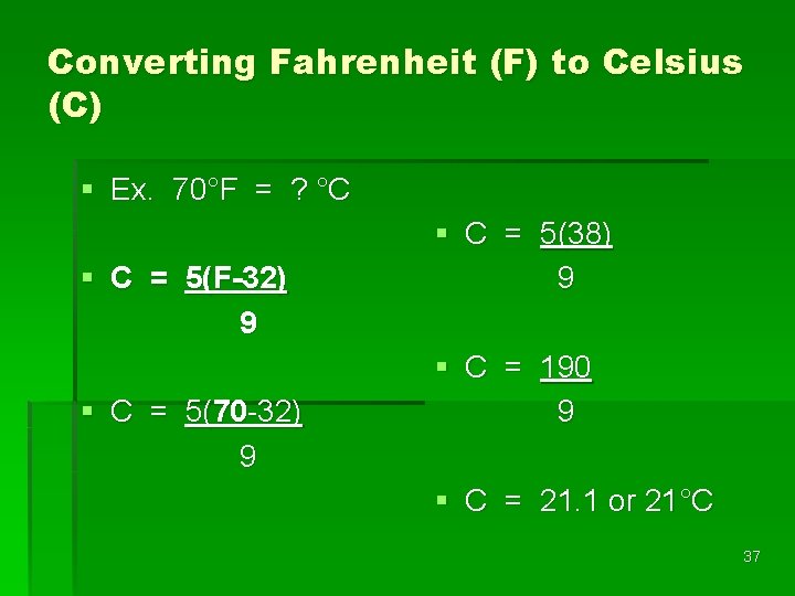 Converting Fahrenheit (F) to Celsius (C) § Ex. 70°F = ? °C § C