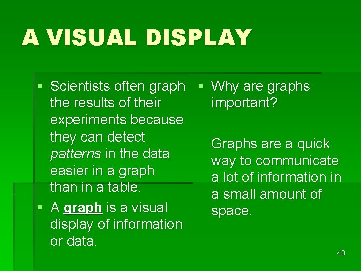 A VISUAL DISPLAY § Scientists often graph § Why are graphs the results of