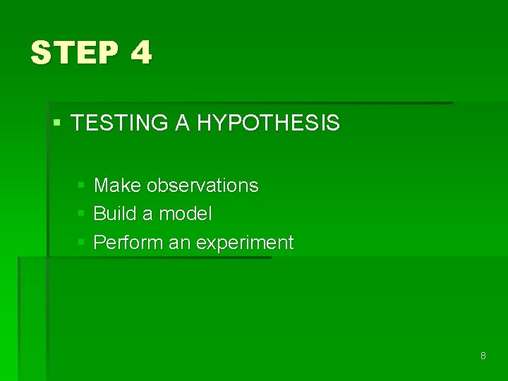 STEP 4 § TESTING A HYPOTHESIS § Make observations § Build a model §