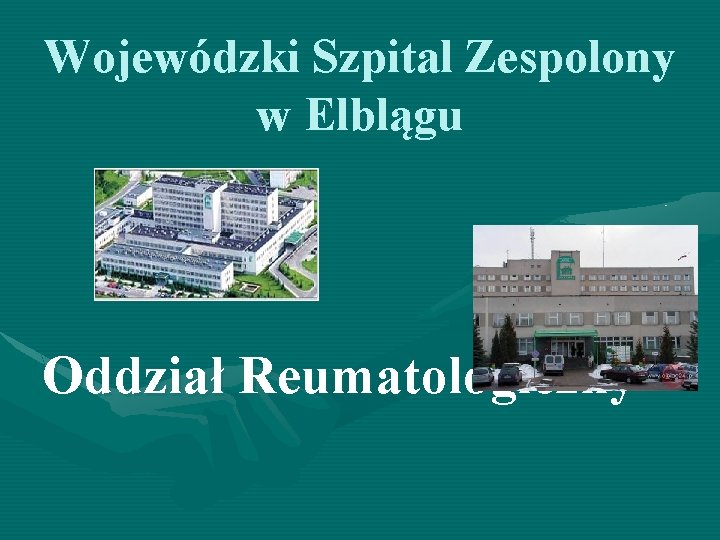 Wojewódzki Szpital Zespolony w Elblągu Oddział Reumatologiczny 