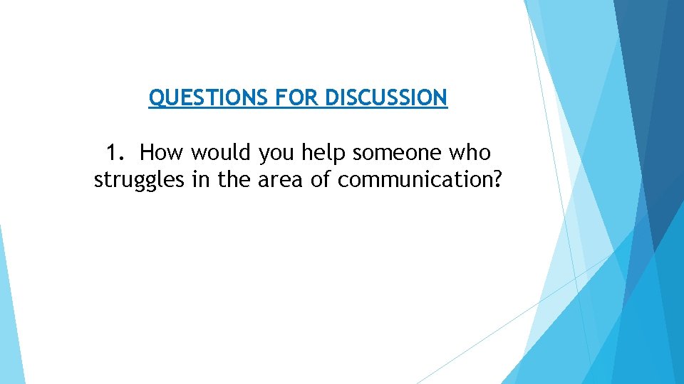 QUESTIONS FOR DISCUSSION 1. How would you help someone who struggles in the area