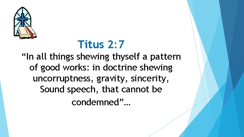 Titus 2: 7 “In all things shewing thyself a pattern of good works: in