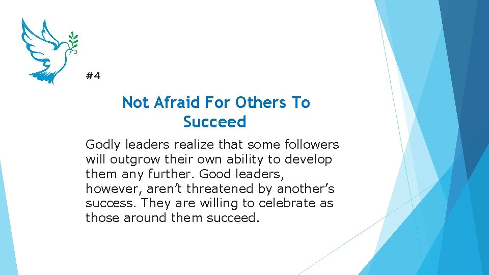 #4 Not Afraid For Others To Succeed Godly leaders realize that some followers will