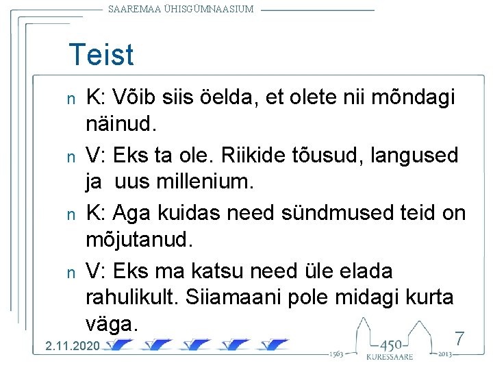 SAAREMAA ÜHISGÜMNAASIUM Teist n n K: Võib siis öelda, et olete nii mõndagi näinud.