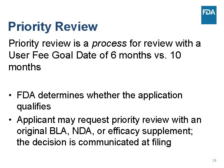 Priority Review Priority review is a process for review with a User Fee Goal