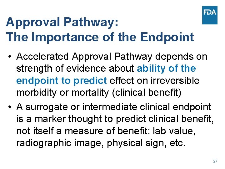 Approval Pathway: The Importance of the Endpoint • Accelerated Approval Pathway depends on strength