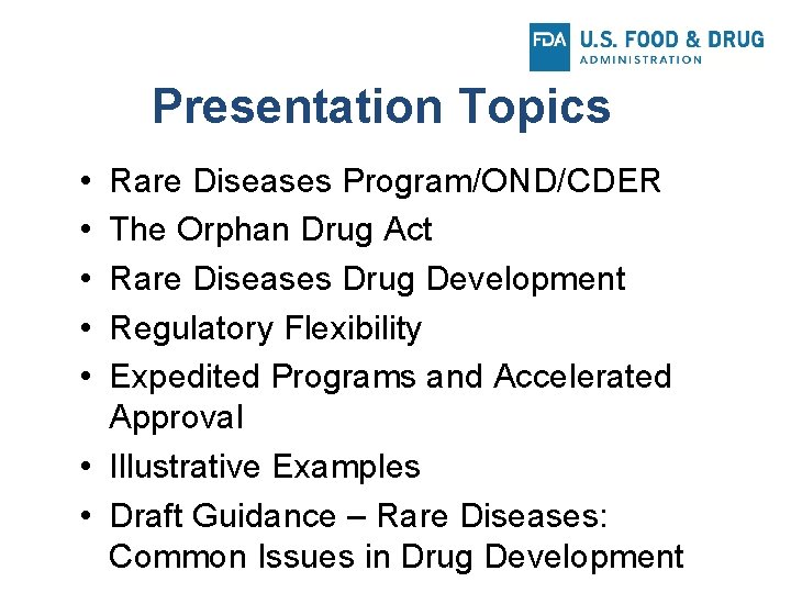 Presentation Topics • • • Rare Diseases Program/OND/CDER The Orphan Drug Act Rare Diseases