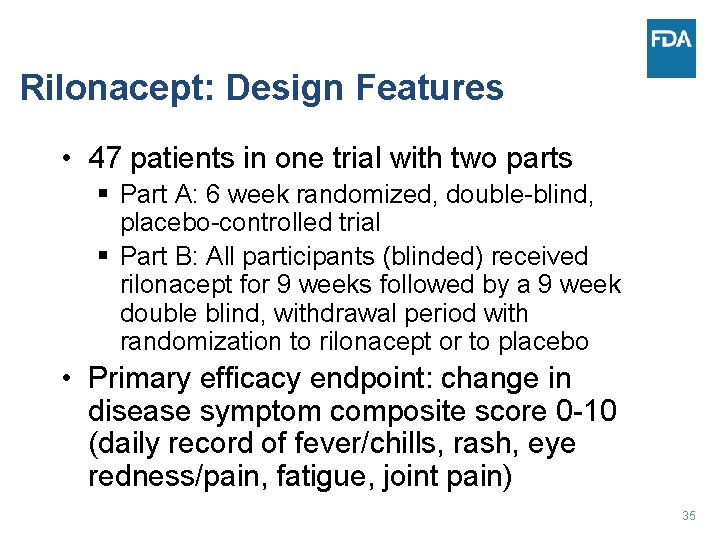 Rilonacept: Design Features • 47 patients in one trial with two parts § Part