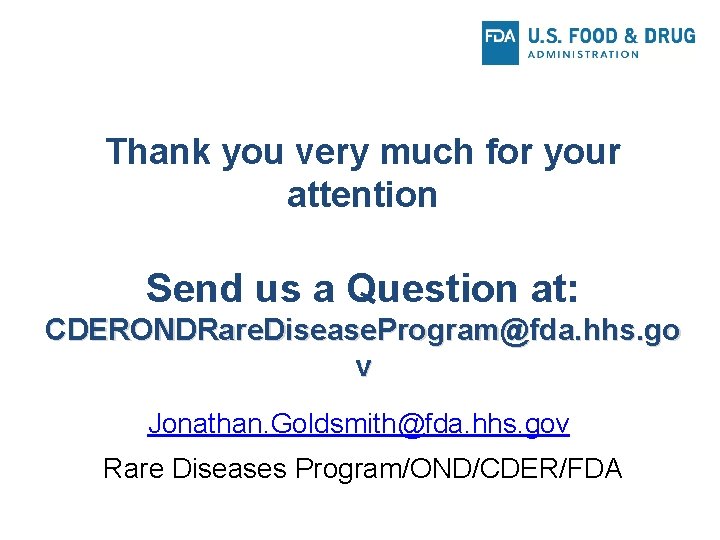 Thank you very much for your attention Send us a Question at: CDERONDRare. Disease.