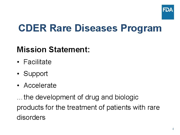 CDER Rare Diseases Program Mission Statement: • Facilitate • Support • Accelerate …the development