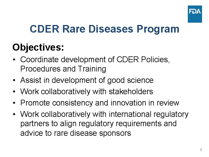 CDER Rare Diseases Program Objectives: • Coordinate development of CDER Policies, Procedures and Training