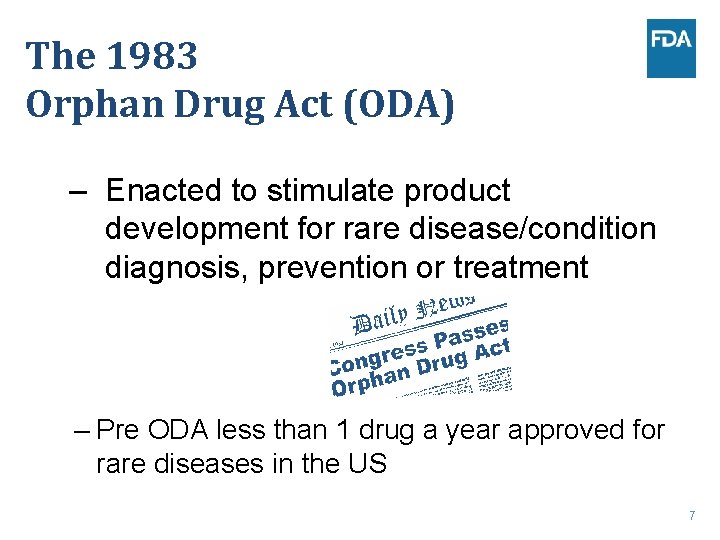 The 1983 Orphan Drug Act (ODA) – Enacted to stimulate product development for rare