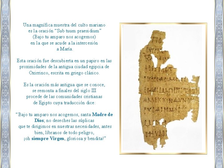 Una magnífica muestra del culto mariano es la oración “Sub tuum praesidium” (Bajo tu