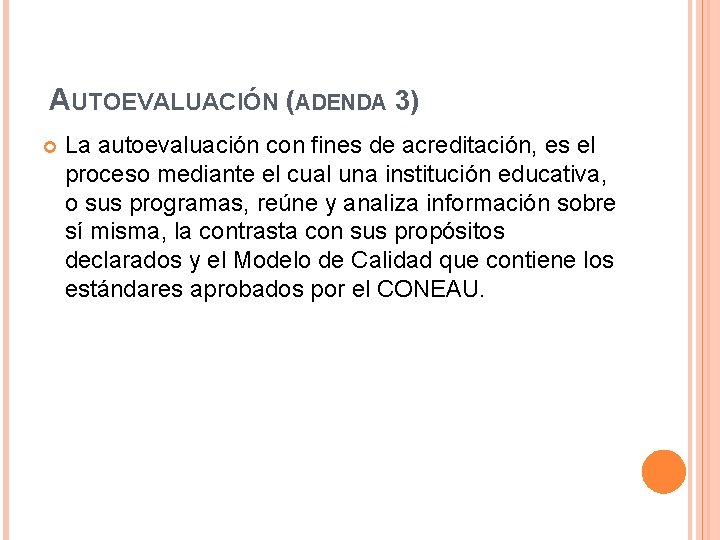 AUTOEVALUACIÓN (ADENDA 3) La autoevaluación con fines de acreditación, es el proceso mediante el