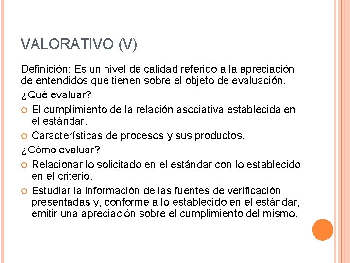 VALORATIVO (V) Definición: Es un nivel de calidad referido a la apreciación de entendidos