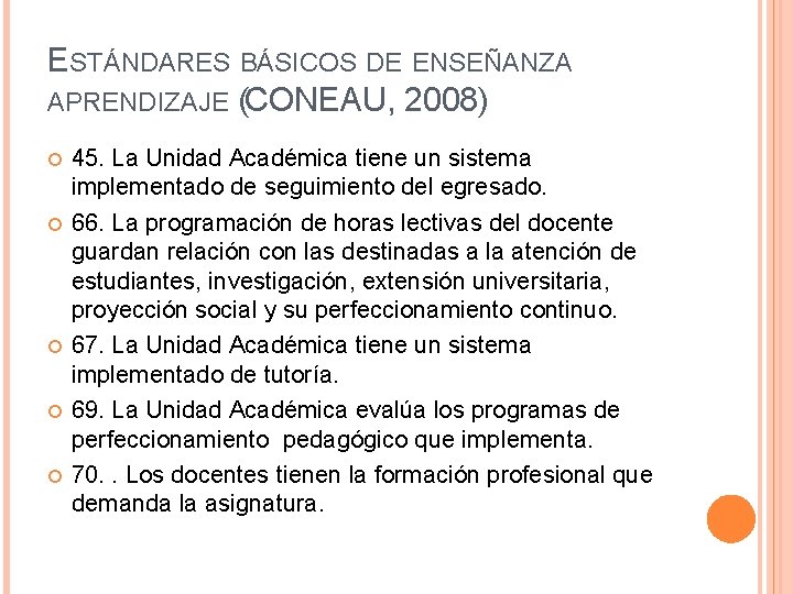 ESTÁNDARES BÁSICOS DE ENSEÑANZA APRENDIZAJE (CONEAU, 2008) 45. La Unidad Académica tiene un sistema