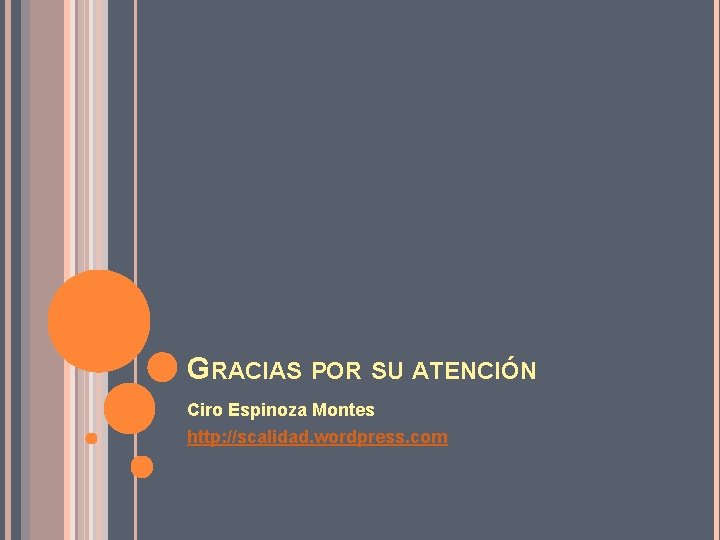 GRACIAS POR SU ATENCIÓN Ciro Espinoza Montes http: //scalidad. wordpress. com 