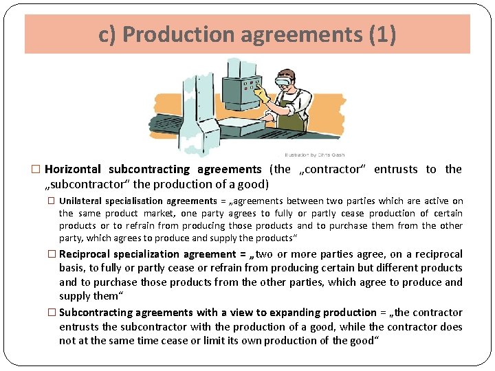 c) Production agreements (1) � Horizontal subcontracting agreements (the „contractor“ entrusts to the „subcontractor“