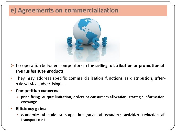 e) Agreements on commercialization Ø Co-operation between competitors in the selling, distribution or promotion e) Agreements on commercialization Ø Co-operation between competitors in the selling, distribution or promotion