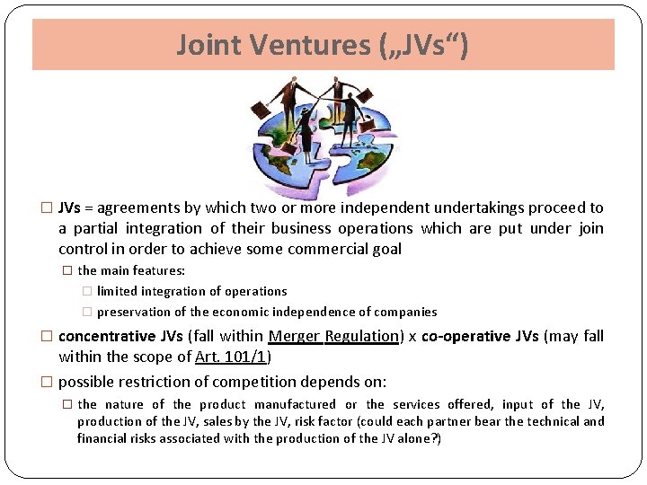 Joint Ventures („JVs“) � JVs = agreements by which two or more independent undertakings