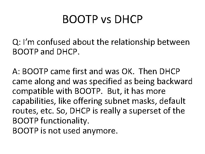 BOOTP vs DHCP Q: I’m confused about the relationship between BOOTP and DHCP. A:
