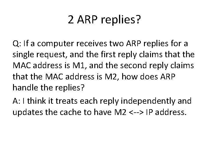 2 ARP replies? Q: If a computer receives two ARP replies for a single