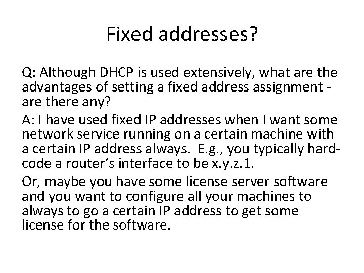 Fixed addresses? Q: Although DHCP is used extensively, what are the advantages of setting