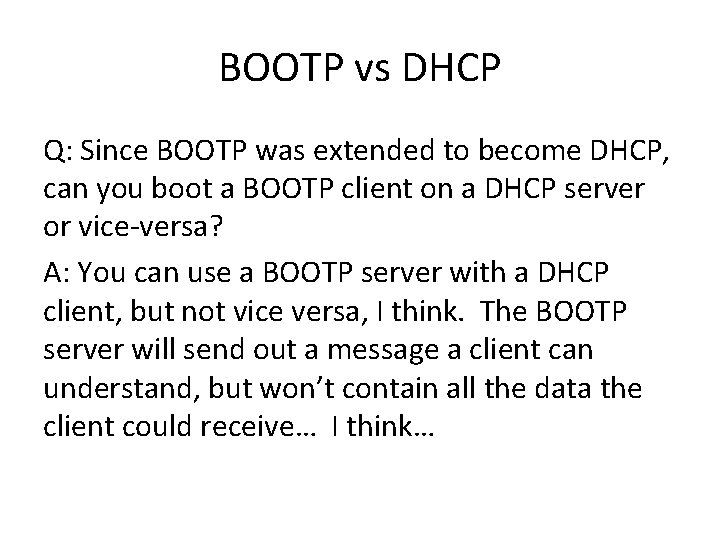 BOOTP vs DHCP Q: Since BOOTP was extended to become DHCP, can you boot