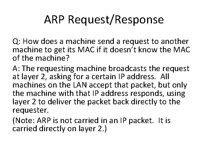 ARP Request/Response Q: How does a machine send a request to another machine to