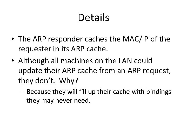Details • The ARP responder caches the MAC/IP of the requester in its ARP