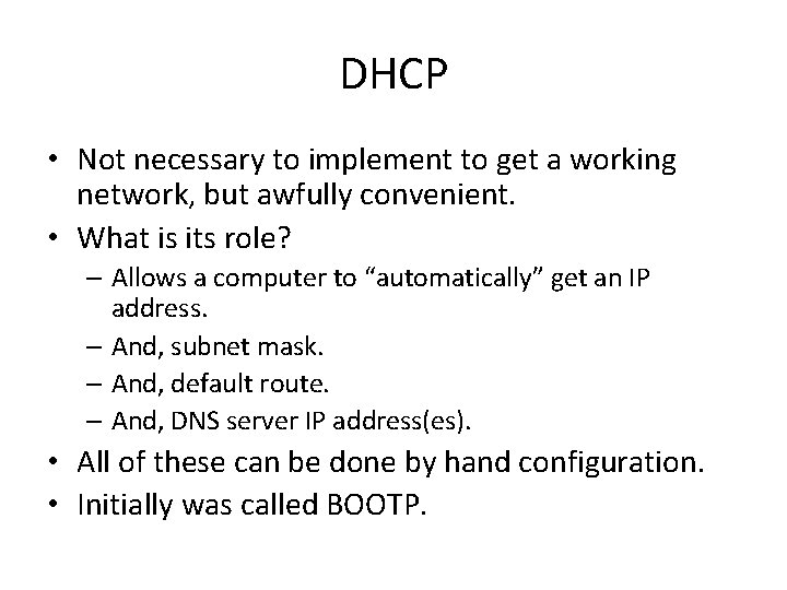 DHCP • Not necessary to implement to get a working network, but awfully convenient.
