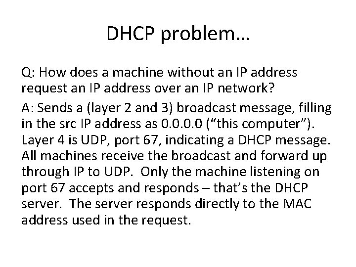 DHCP problem… Q: How does a machine without an IP address request an IP